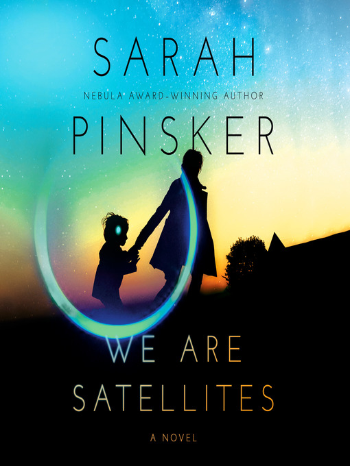 Title details for We Are Satellites by Sarah Pinsker - Available